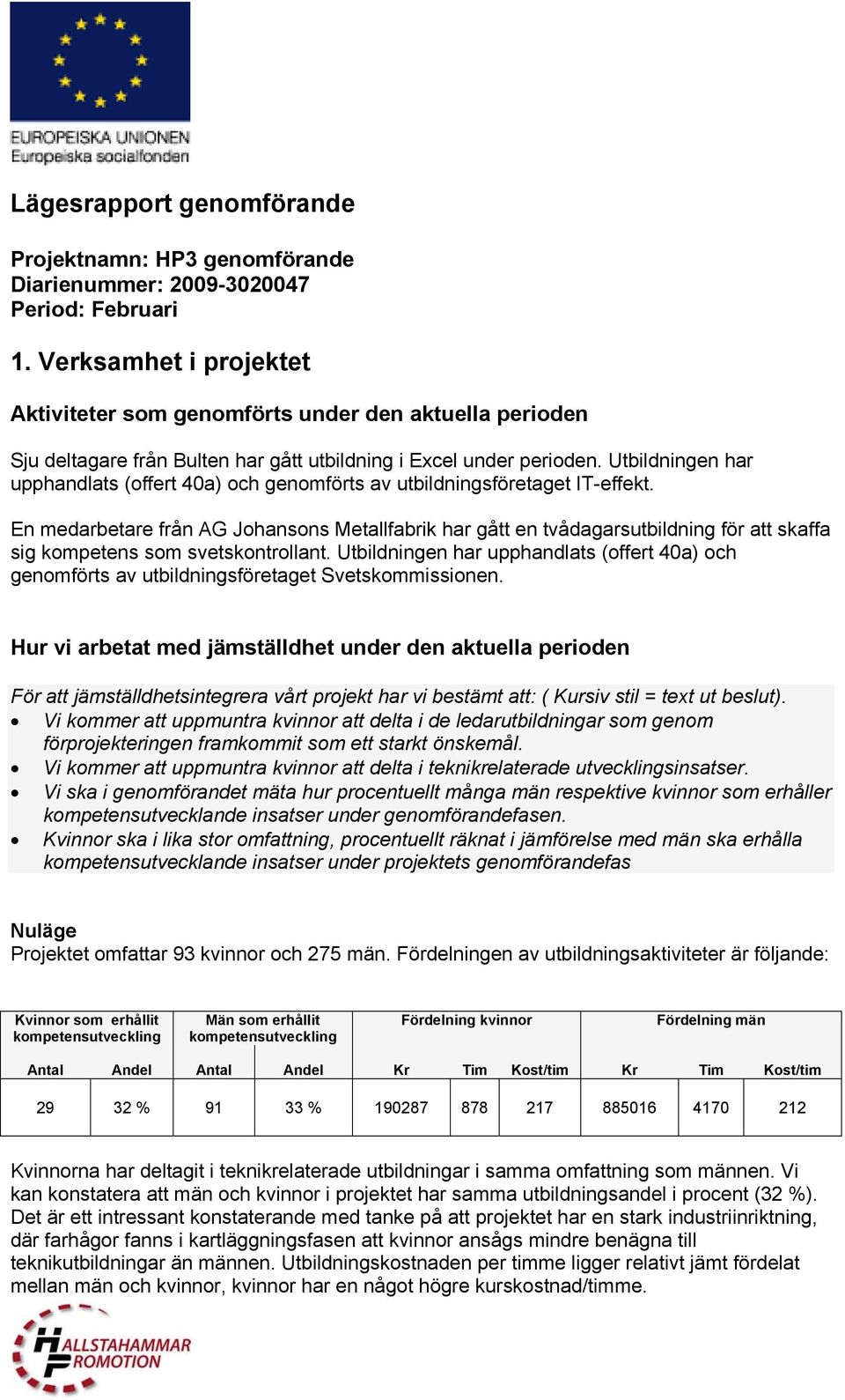 Utbildningen har upphandlats (offert 40a) och genomförts av utbildningsföretaget IT-effekt.