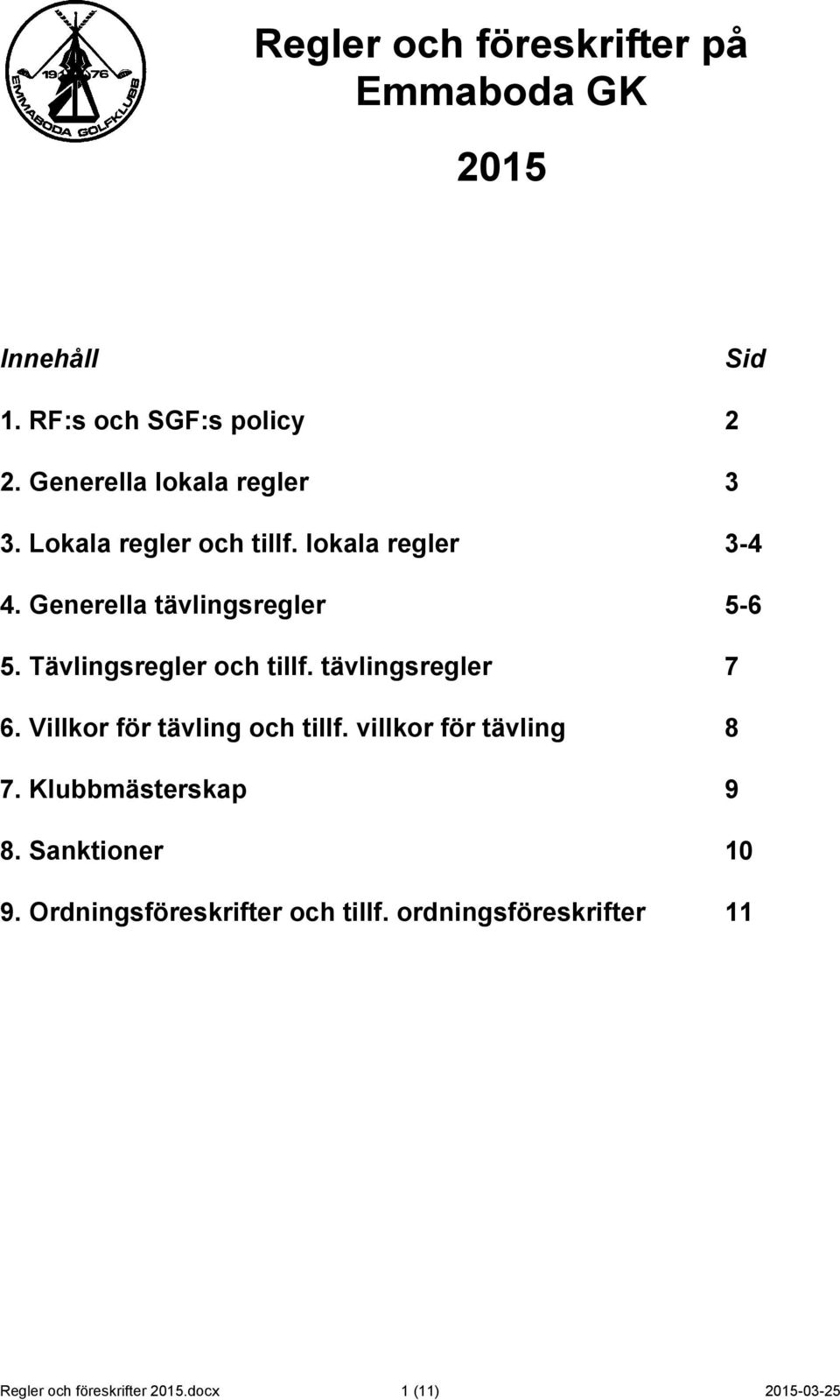 Tävlingsregler och tillf. tävlingsregler 7 6. Villkor för tävling och tillf. villkor för tävling 8 7.