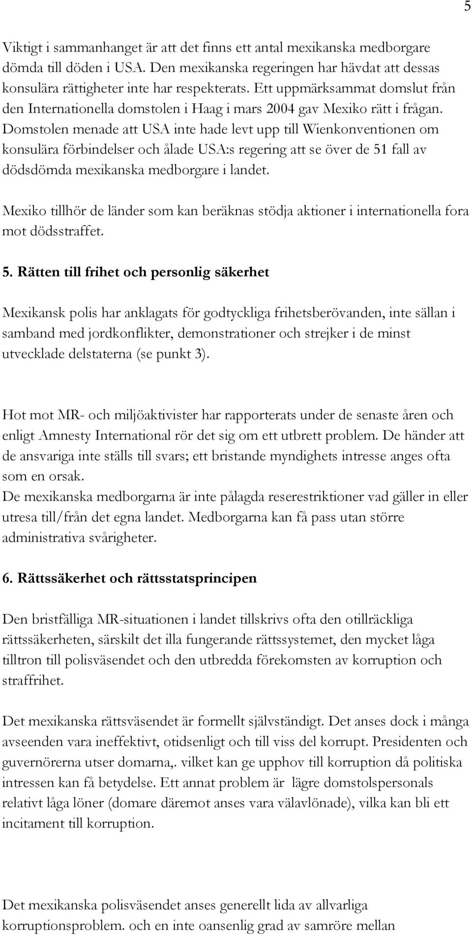 Domstolen menade att USA inte hade levt upp till Wienkonventionen om konsulära förbindelser och ålade USA:s regering att se över de 51 fall av dödsdömda mexikanska medborgare i landet.