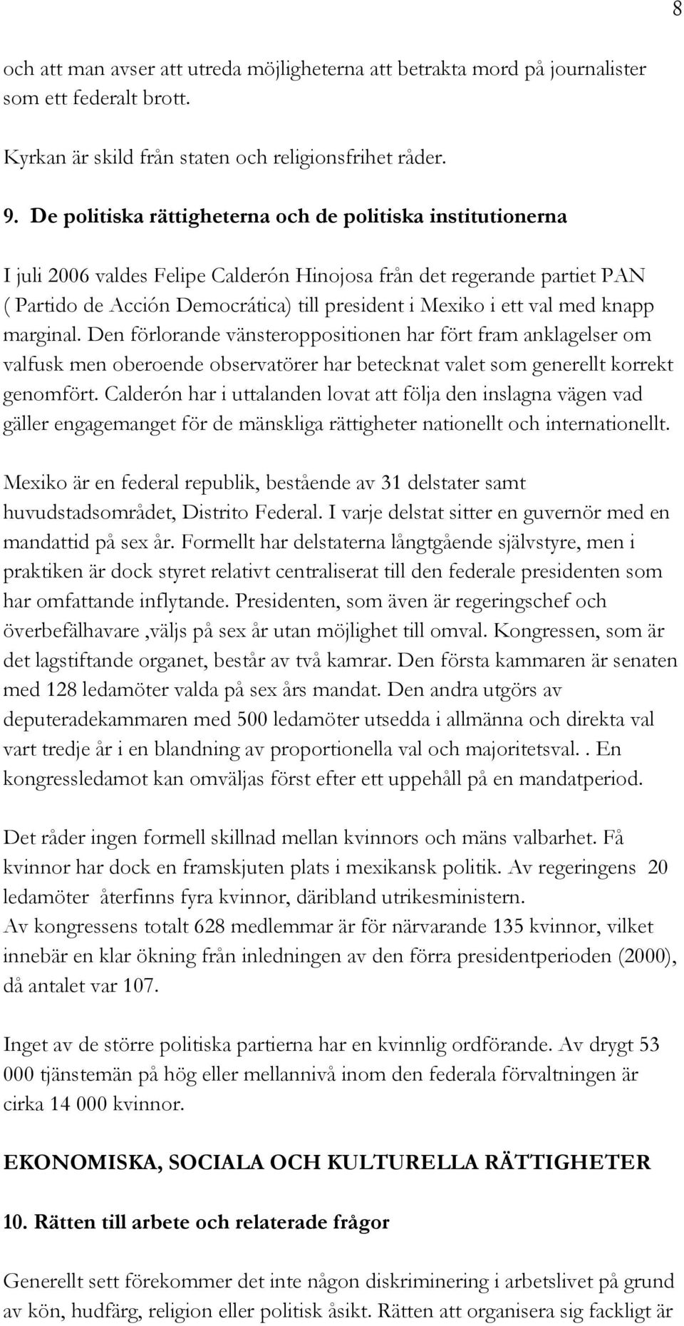 val med knapp marginal. Den förlorande vänsteroppositionen har fört fram anklagelser om valfusk men oberoende observatörer har betecknat valet som generellt korrekt genomfört.