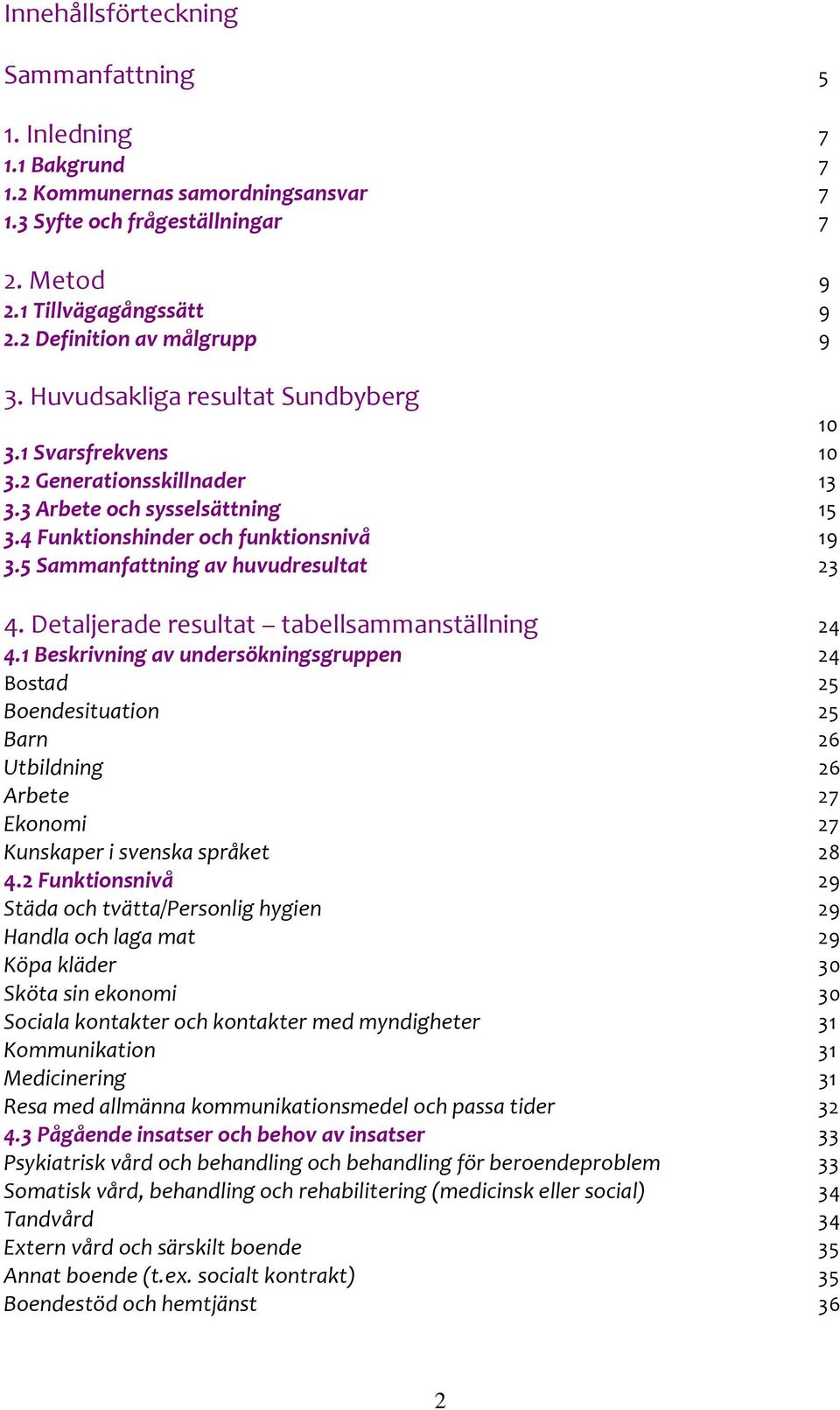 5 Sammanfattning av huvudresultat 23 4. Detaljerade resultat tabellsammanställning 24 4.