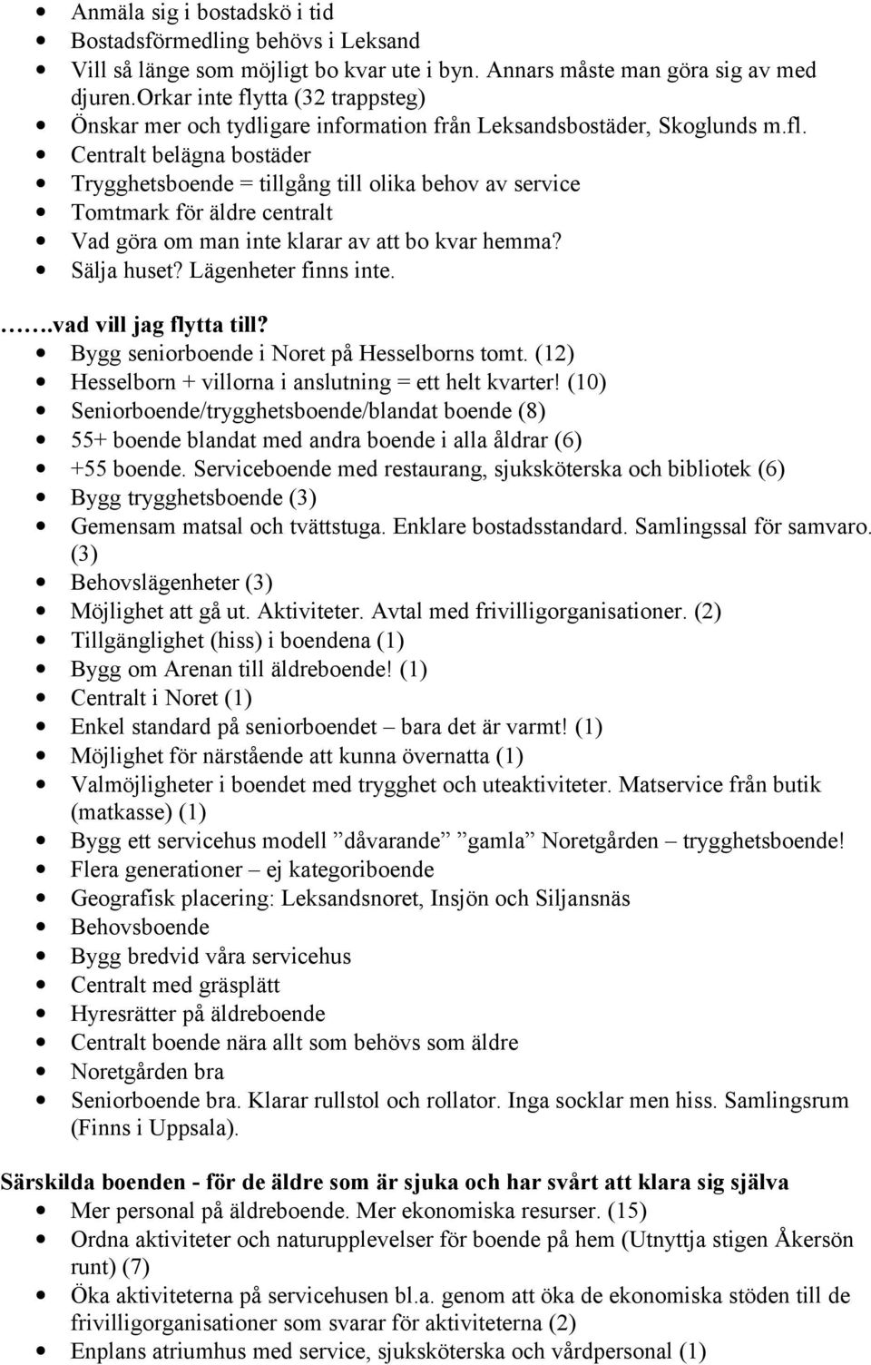 Sälja huset? Lägenheter finns inte..vad vill jag flytta till? Bygg seniorboende i Noret på Hesselborns tomt. (12) Hesselborn + villorna i anslutning = ett helt kvarter!