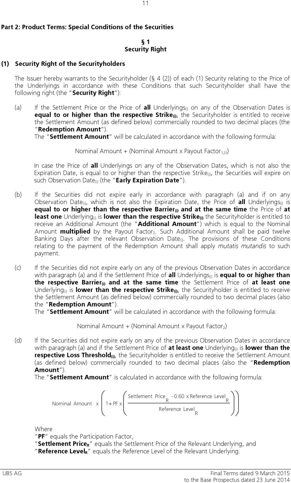 Price of all Underlyings (i) on any of the Observation Dates is equal to or higher than the respective Strike (i), the Securityholder is entitled to receive the Settlement Amount (as defined below)