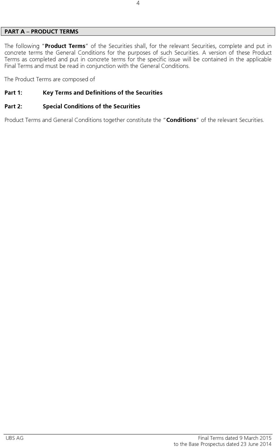 A version of these Product Terms as completed and put in concrete terms for the specific issue will be contained in the applicable Final Terms and must be