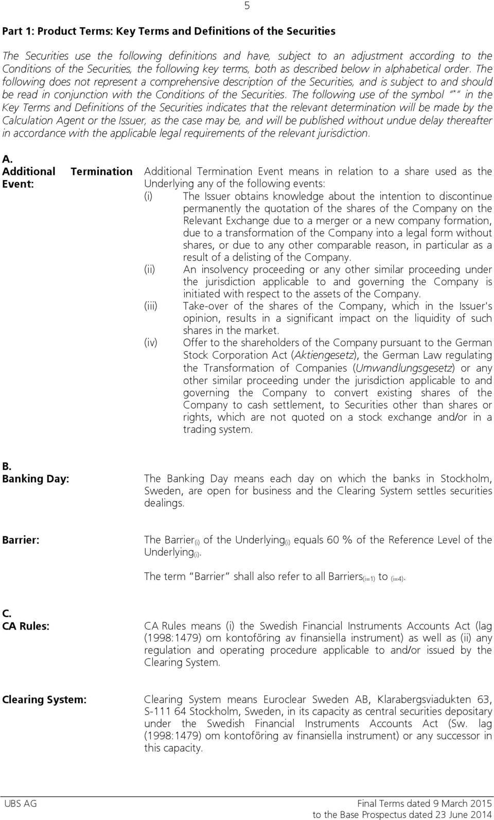 The following does not represent a comprehensive description of the Securities, and is subject to and should be read in conjunction with the Conditions of the Securities.