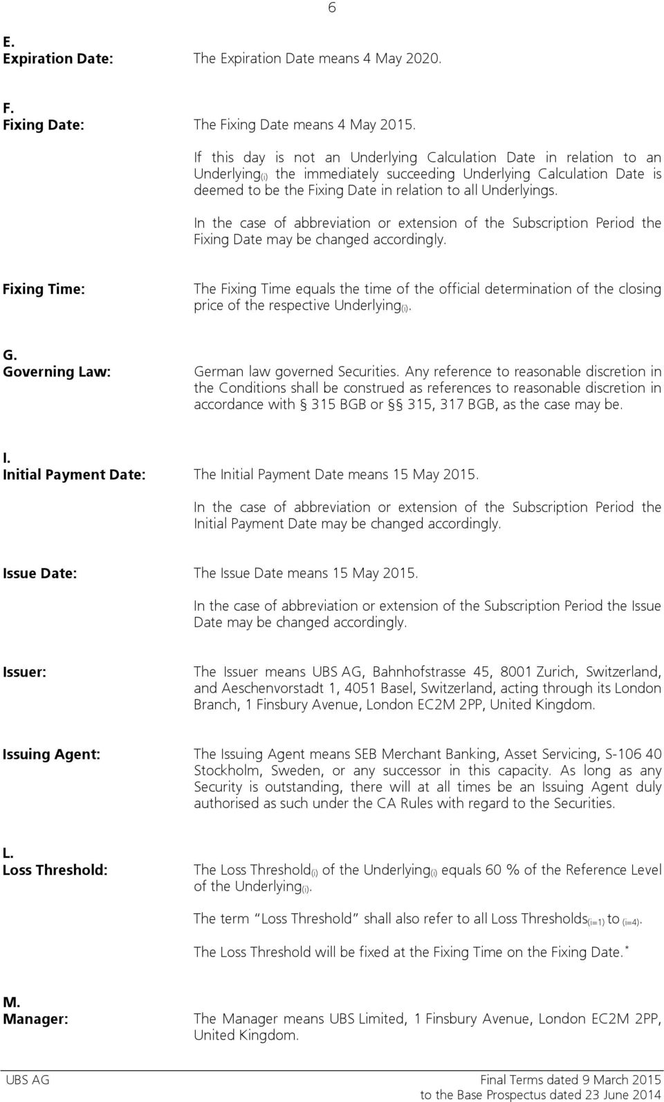 Underlyings. In the case of abbreviation or extension of the Subscription Period the Fixing Date may be changed accordingly.