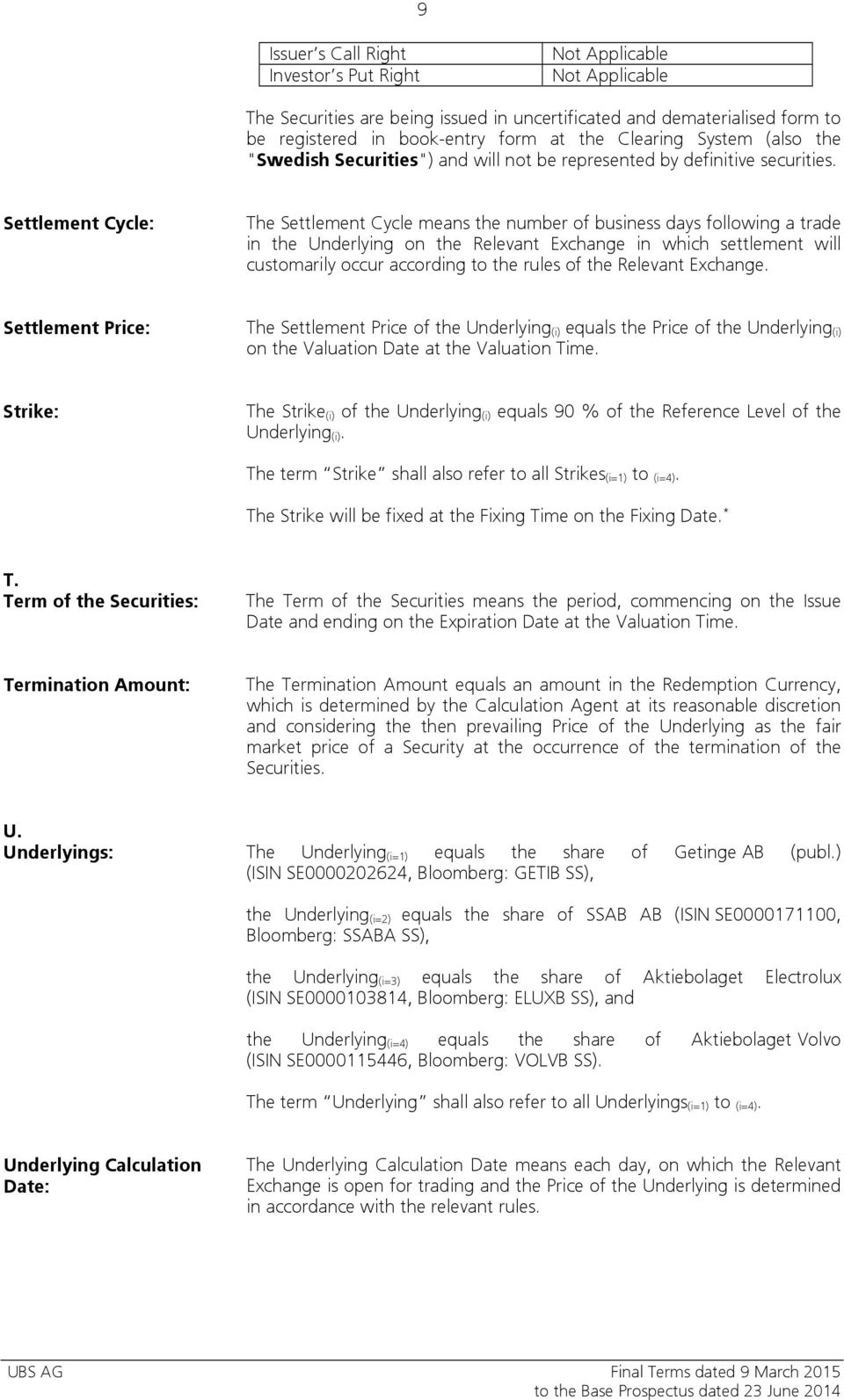 Settlement Cycle: The Settlement Cycle means the number of business days following a trade in the Underlying on the Relevant Exchange in which settlement will customarily occur according to the rules