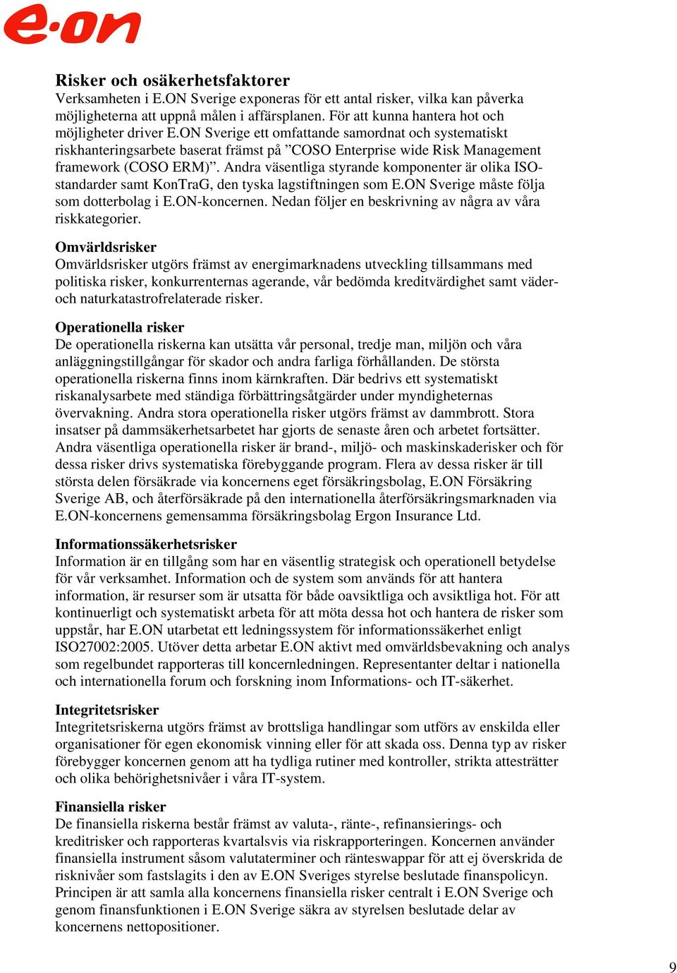 ON Sverige ett omfattande samordnat och systematiskt riskhanteringsarbete baserat främst på COSO Enterprise wide Risk Management framework (COSO ERM).