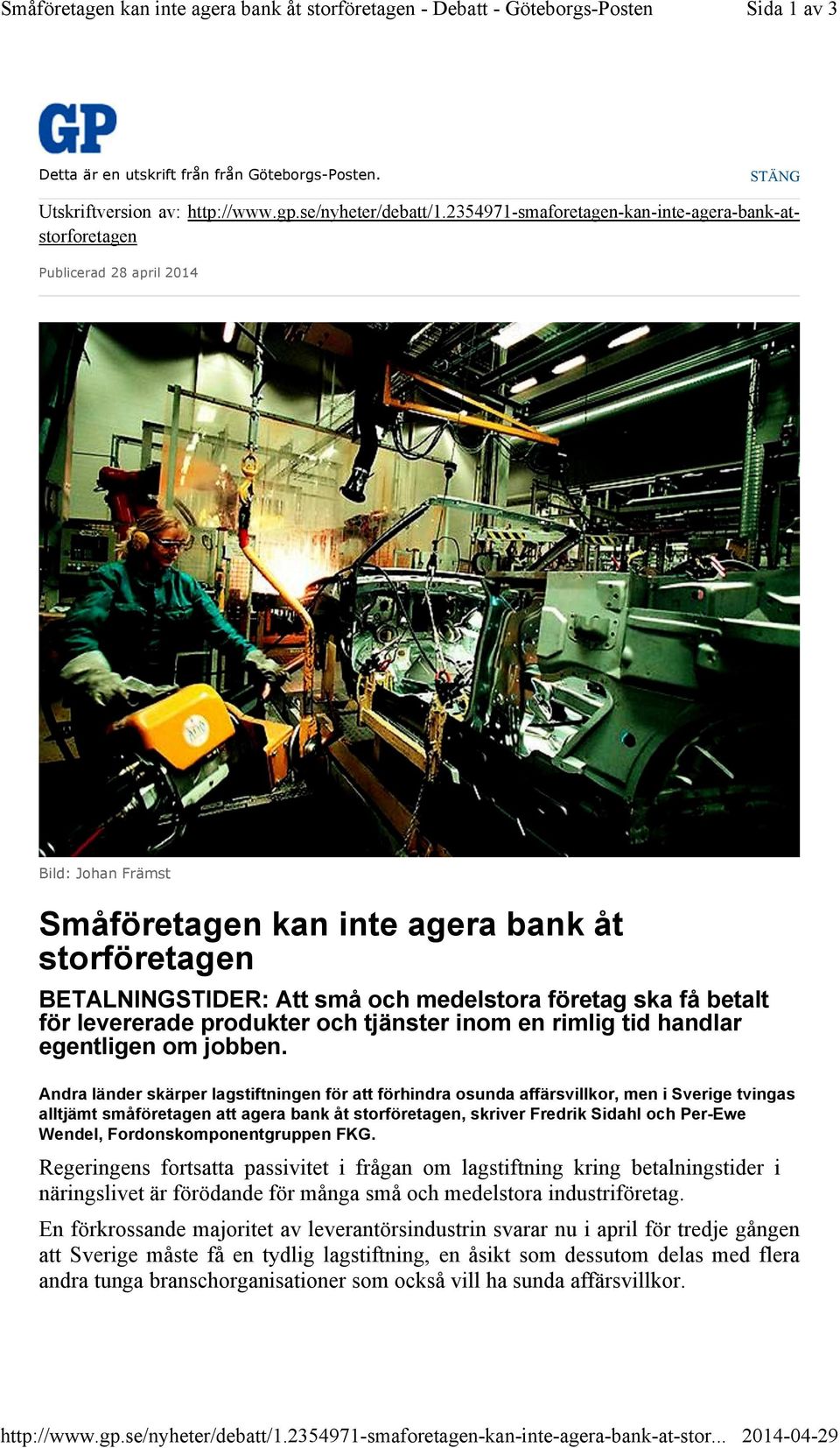 2354971-smaforetagen-kan-inte-agera-bank-atstorforetagen Publicerad 28 april 2014 Bild: Johan Främst Småföretagen kan inte agera bank åt storföretagen BETALNINGSTIDER: Att små och medelstora företag