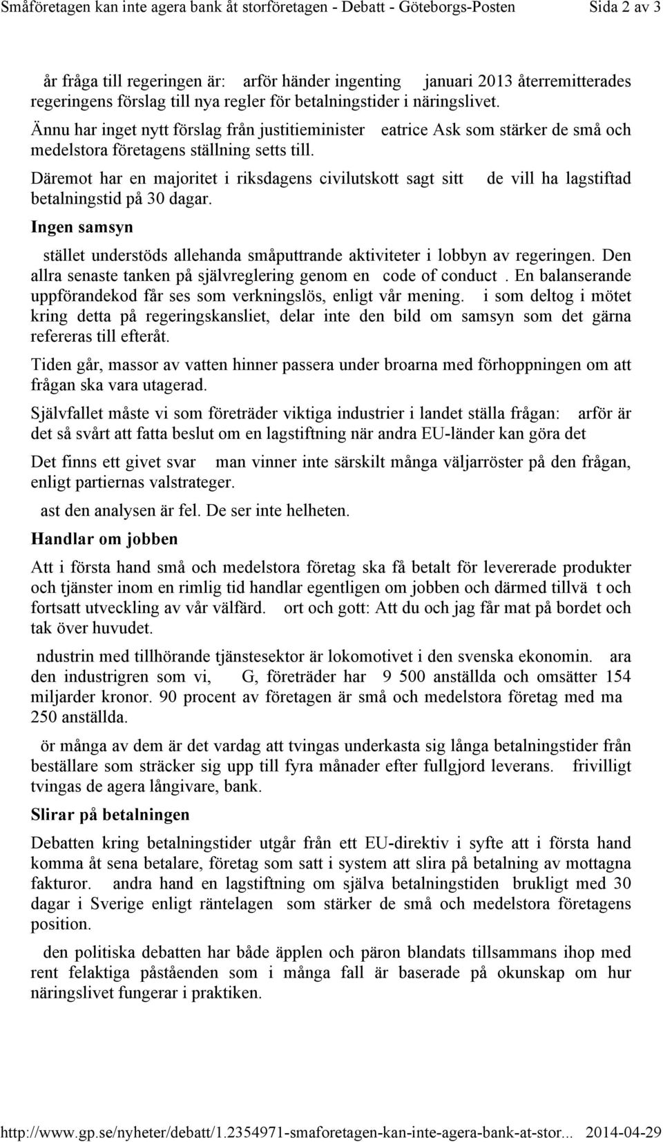 Ännu har inget nytt förslag från justitieminister eatrice Ask som stärker de små och medelstora företagens ställning setts till.