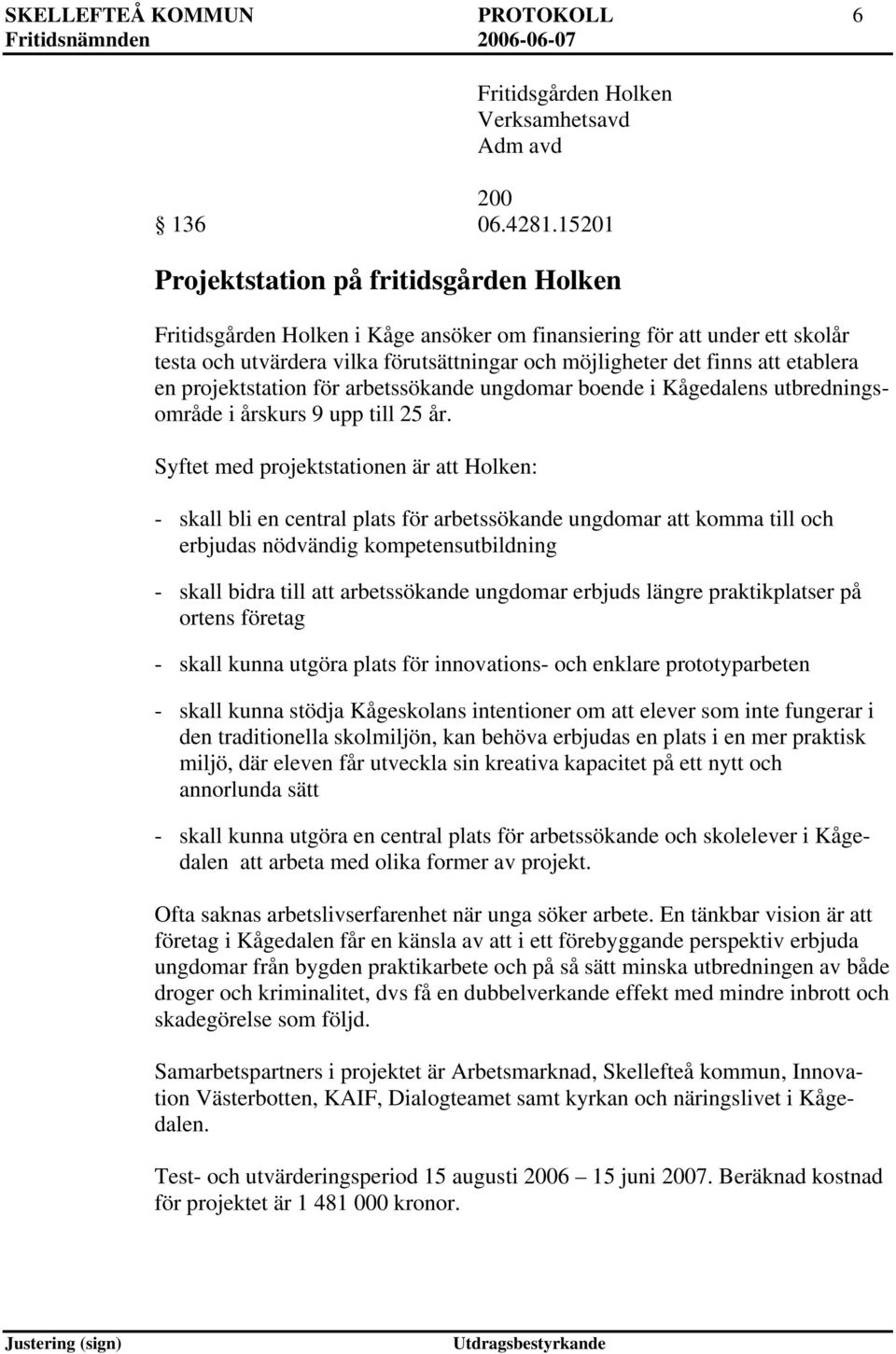 projektstation för arbetssökande ungdomar boende i Kågedalens utbredningsområde i årskurs 9 upp till 25 år.