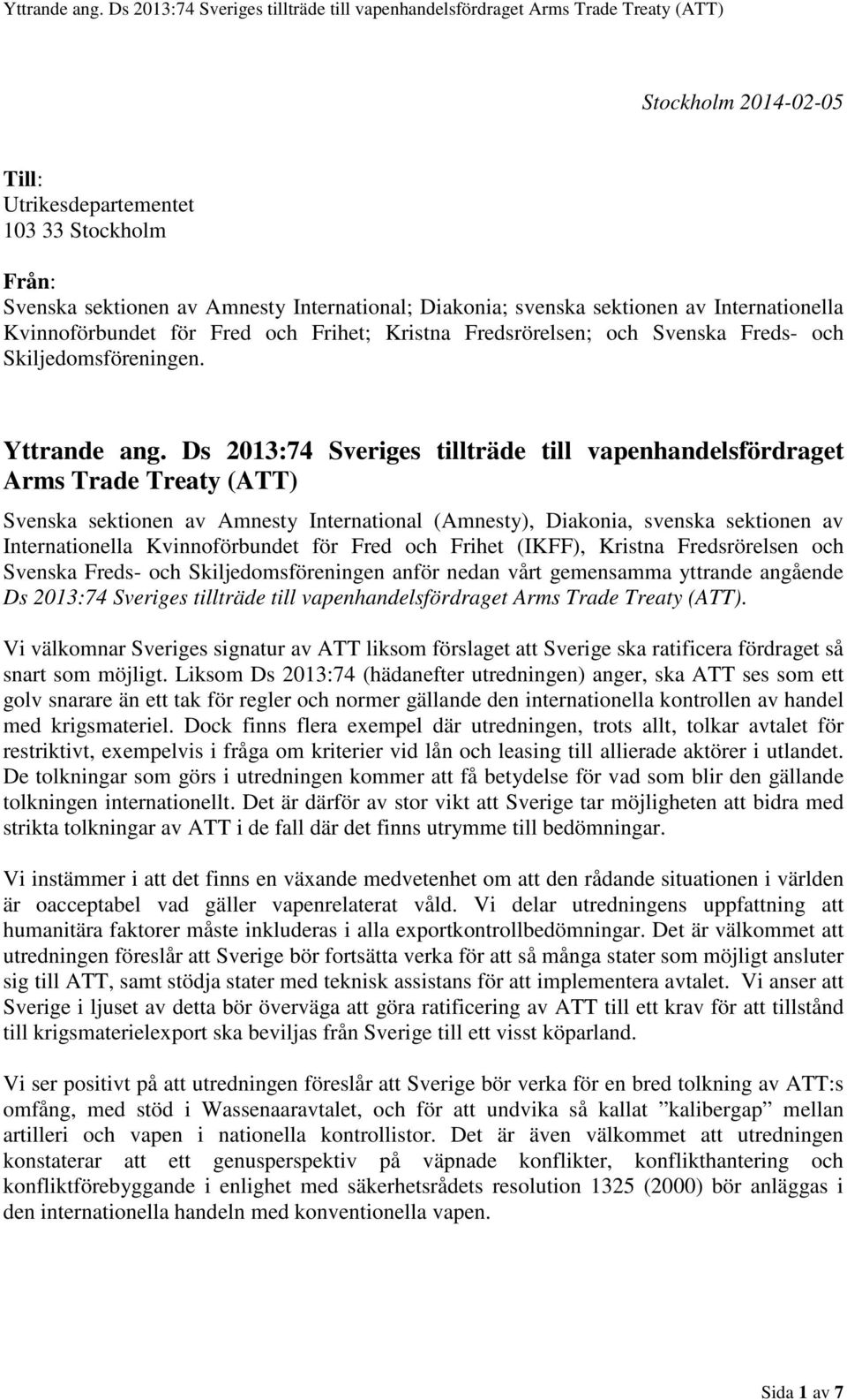 Ds 2013:74 Sveriges tillträde till vapenhandelsfördraget Arms Trade Treaty (ATT) Svenska sektionen av Amnesty International (Amnesty), Diakonia, svenska sektionen av Internationella Kvinnoförbundet