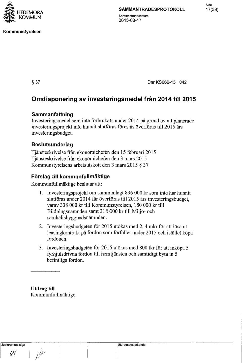 Tjänsteskrivelse från ekonomichefen den 15 februari 2015 Tjänsteskrivelse från ekonomichefen den 3 mars 2015 s arbetsutskott den 3 mars 2015 37 Förslag till kommunfullmäktige Kommunfullmäktige