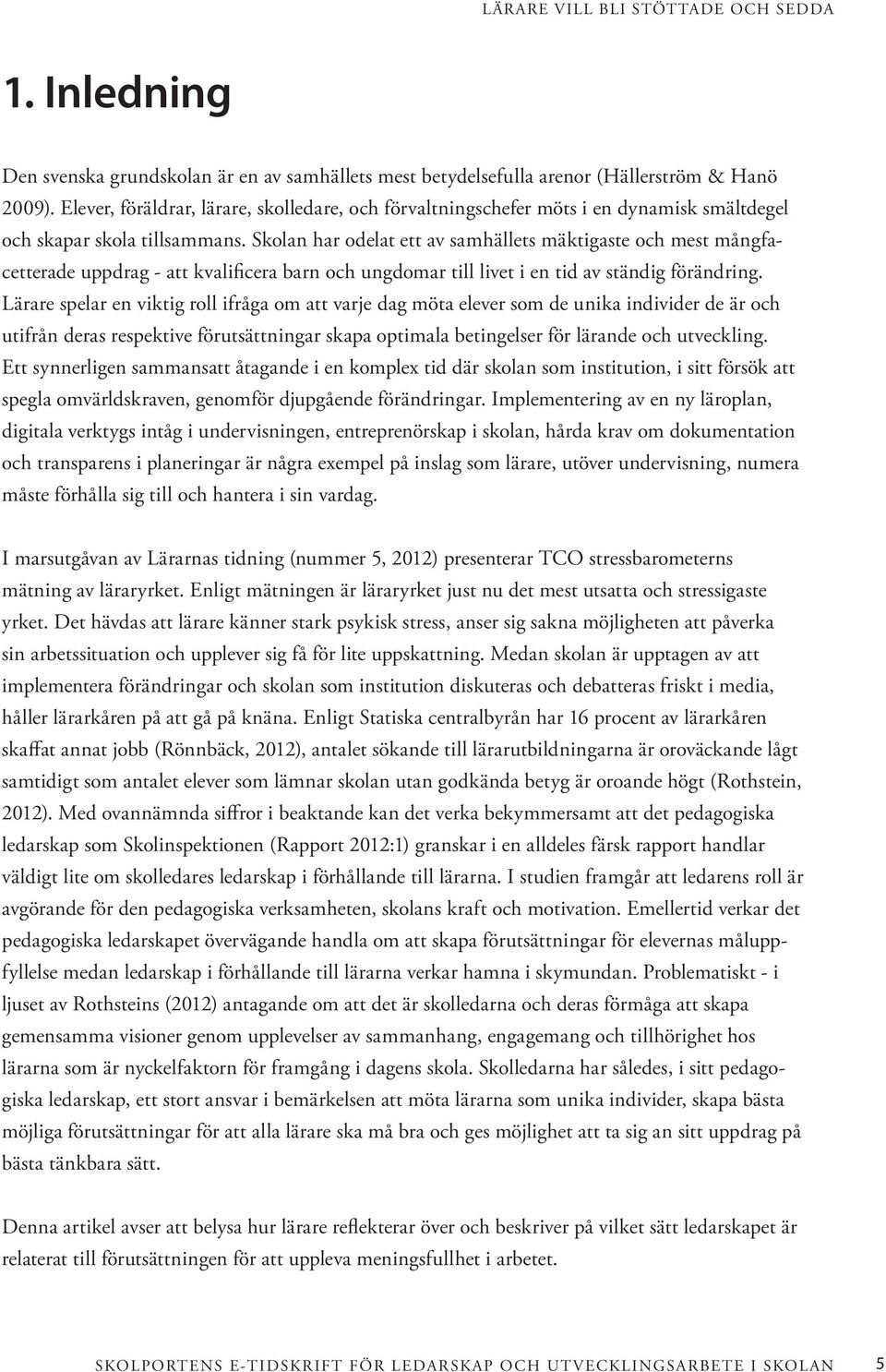 Skolan har odelat ett av samhällets mäktigaste och mest mångfacetterade uppdrag - att kvalificera barn och ungdomar till livet i en tid av ständig förändring.