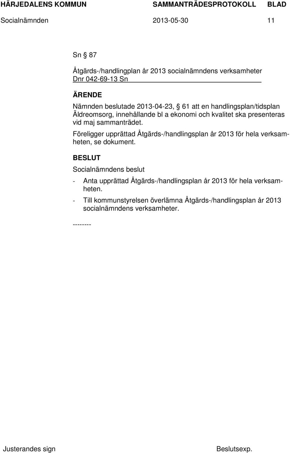 sammanträdet. Föreligger upprättad Åtgärds-/handlingsplan år 2013 för hela verksamheten, se dokument.