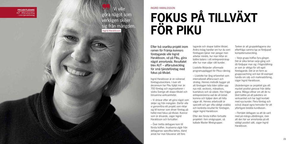 Resultatet blev AUT affärsutveckling för små tjänsteföretag med fokus på tillväxt. Ingrid Haraldsson är en rutinerad företagsutvecklare.