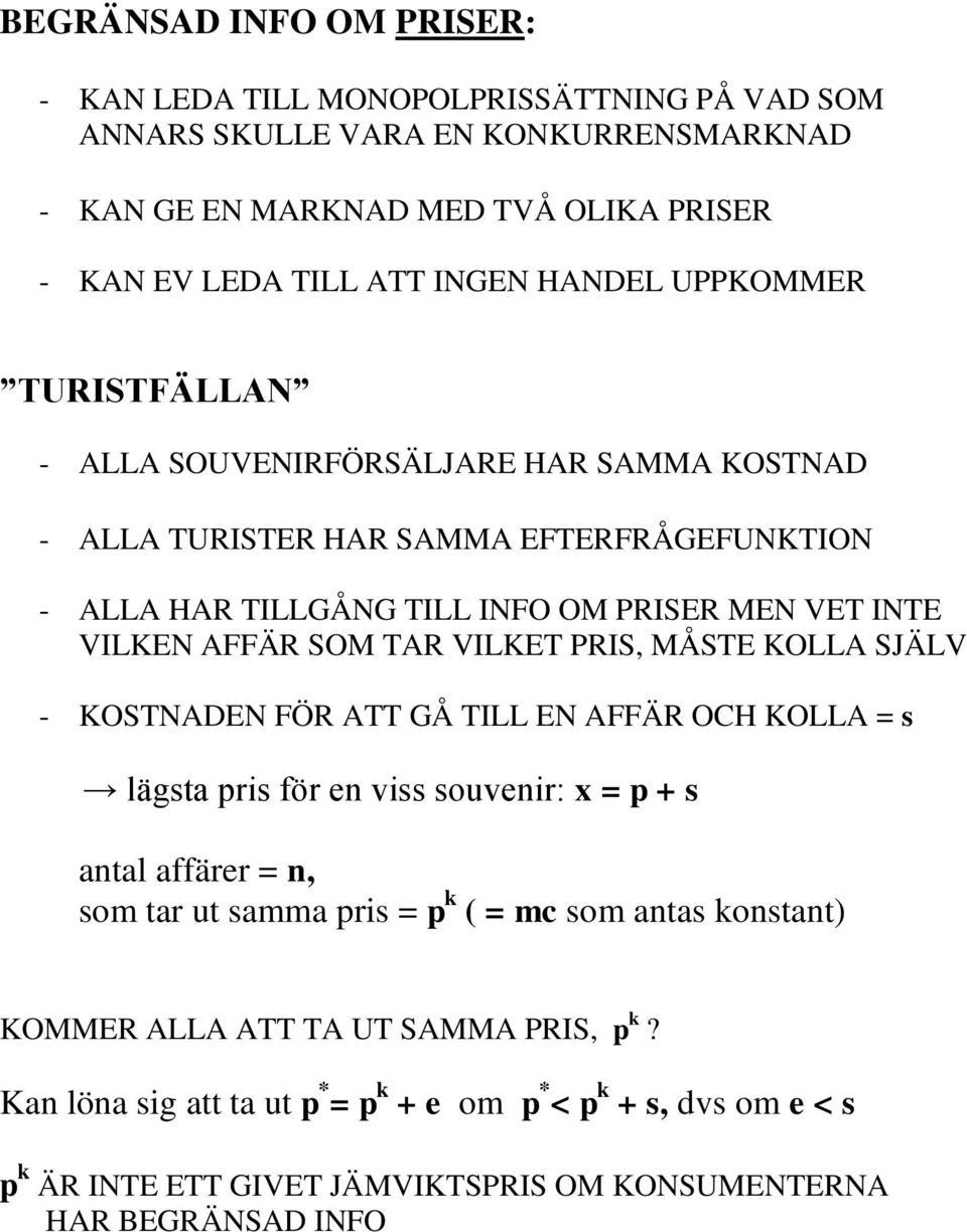 TAR VILKET PRIS, MÅSTE KOLLA SJÄLV - KOSTNADEN FÖR ATT GÅ TILL EN AFFÄR OCH KOLLA = s lägsta pris för en viss souvenir: x = p + s antal affärer = n, som tar ut samma pris = p k ( = mc som