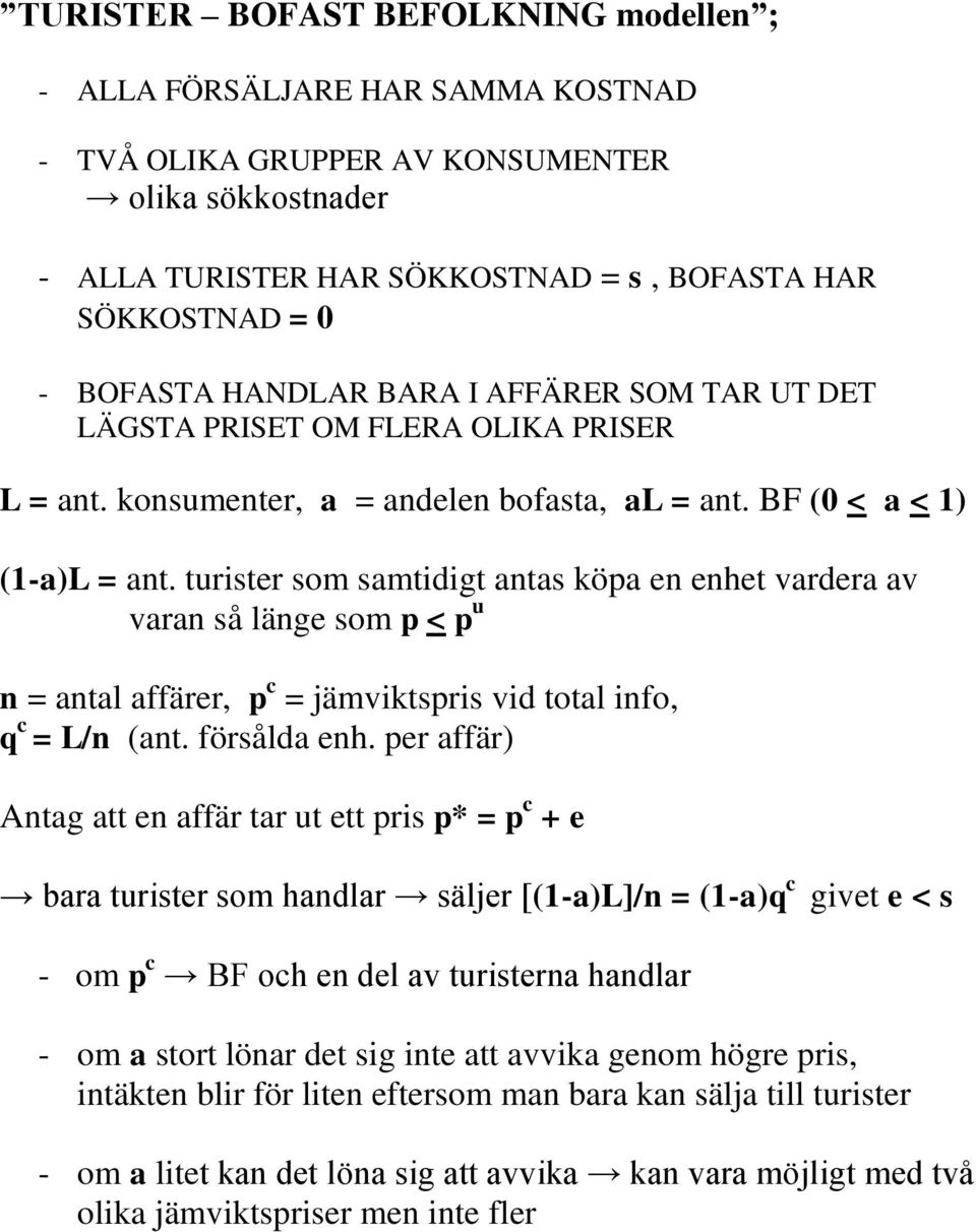 turister som samtidigt antas köpa en enhet vardera av varan så länge som p < p u n = antal affärer, p c = jämviktspris vid total info, q c = L/n (ant. försålda enh.