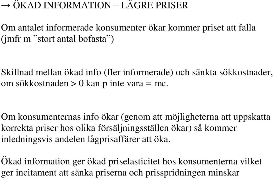 Om konsumenternas info ökar (genom att möjligheterna att uppskatta korrekta priser hos olika försäljningsställen ökar) så kommer