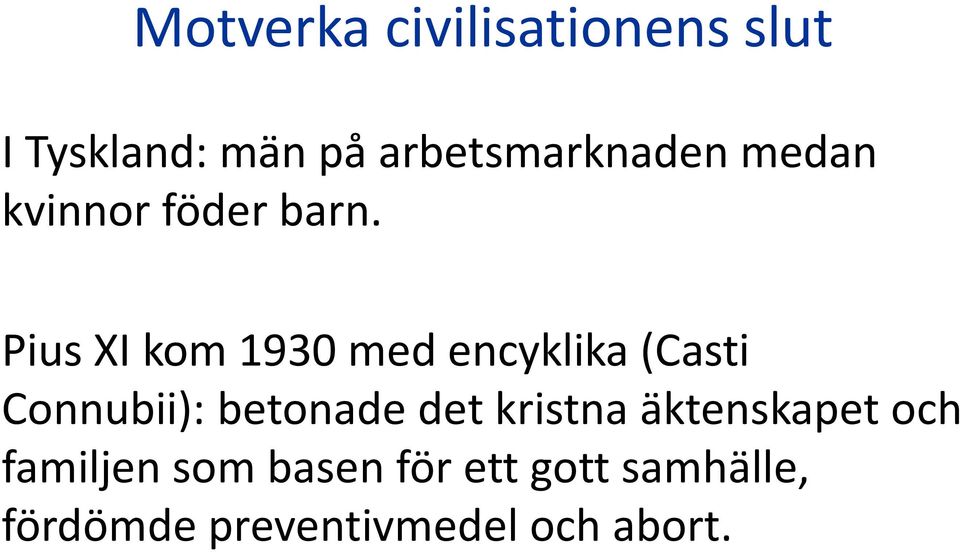 Pius XI kom 1930 med encyklika (Casti Connubii): betonade det