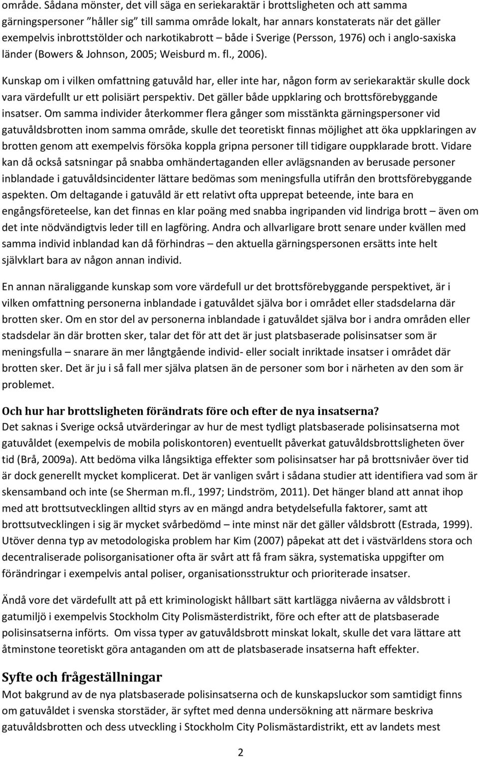 och narkotikabrott både i Sverige (Persson, 1976) och i anglo-saxiska länder (Bowers & Johnson, 2005; Weisburd m. fl., 2006).