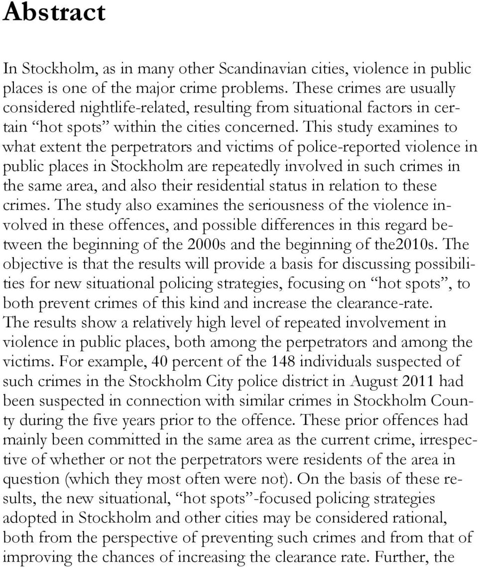 This study examines to what extent the perpetrators and victims of police-reported violence in public places in Stockholm are repeatedly involved in such crimes in the same area, and also their