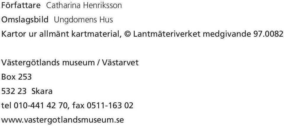 97.0082 Västergötlands museum / Västarvet Box 253 532 23