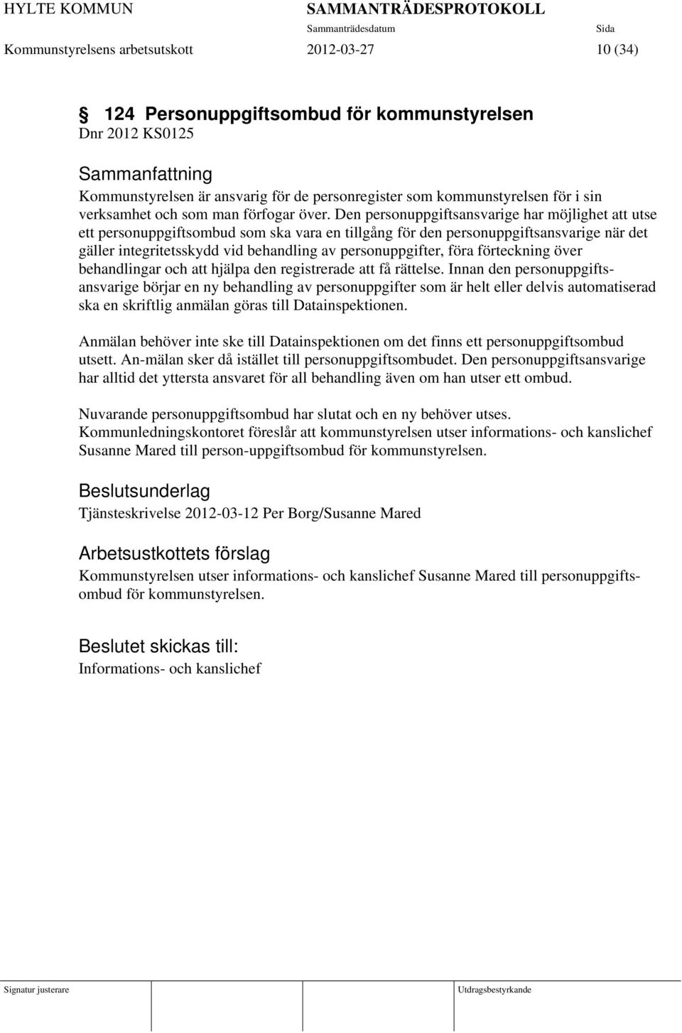 Den personuppgiftsansvarige har möjlighet att utse ett personuppgiftsombud som ska vara en tillgång för den personuppgiftsansvarige när det gäller integritetsskydd vid behandling av personuppgifter,