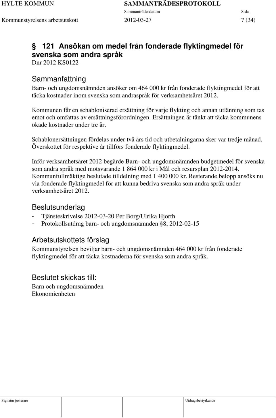 Kommunen får en schabloniserad ersättning för varje flykting och annan utlänning som tas emot och omfattas av ersättningsförordningen.