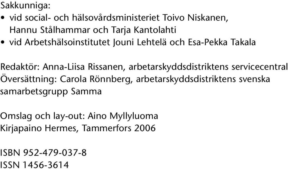 arbetarskyddsdistriktens servicecentral Översättning: Carola Rönnberg, arbetarskyddsdistriktens svenska