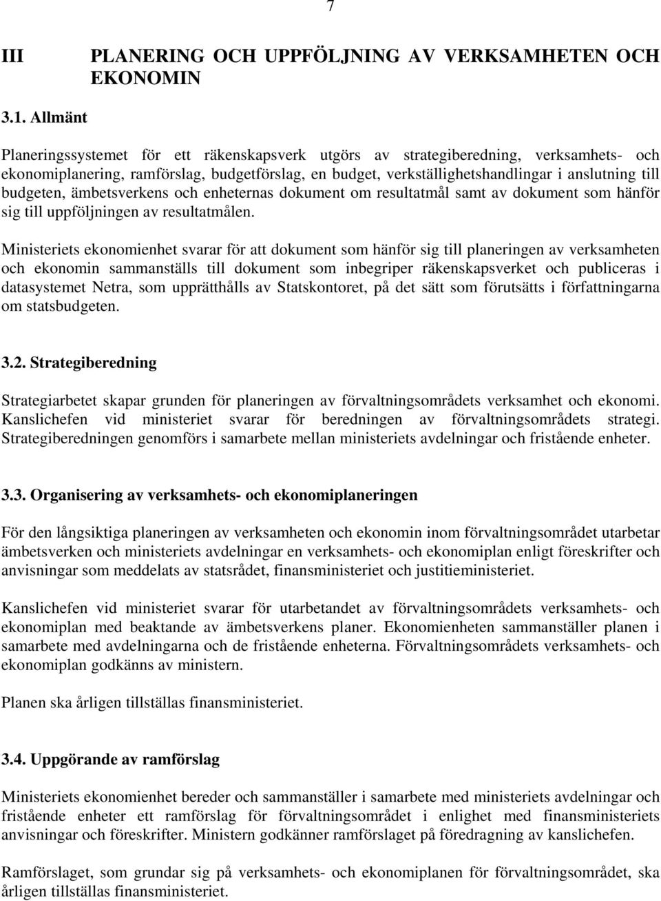 budgeten, ämbetsverkens och enheternas dokument om resultatmål samt av dokument som hänför sig till uppföljningen av resultatmålen.