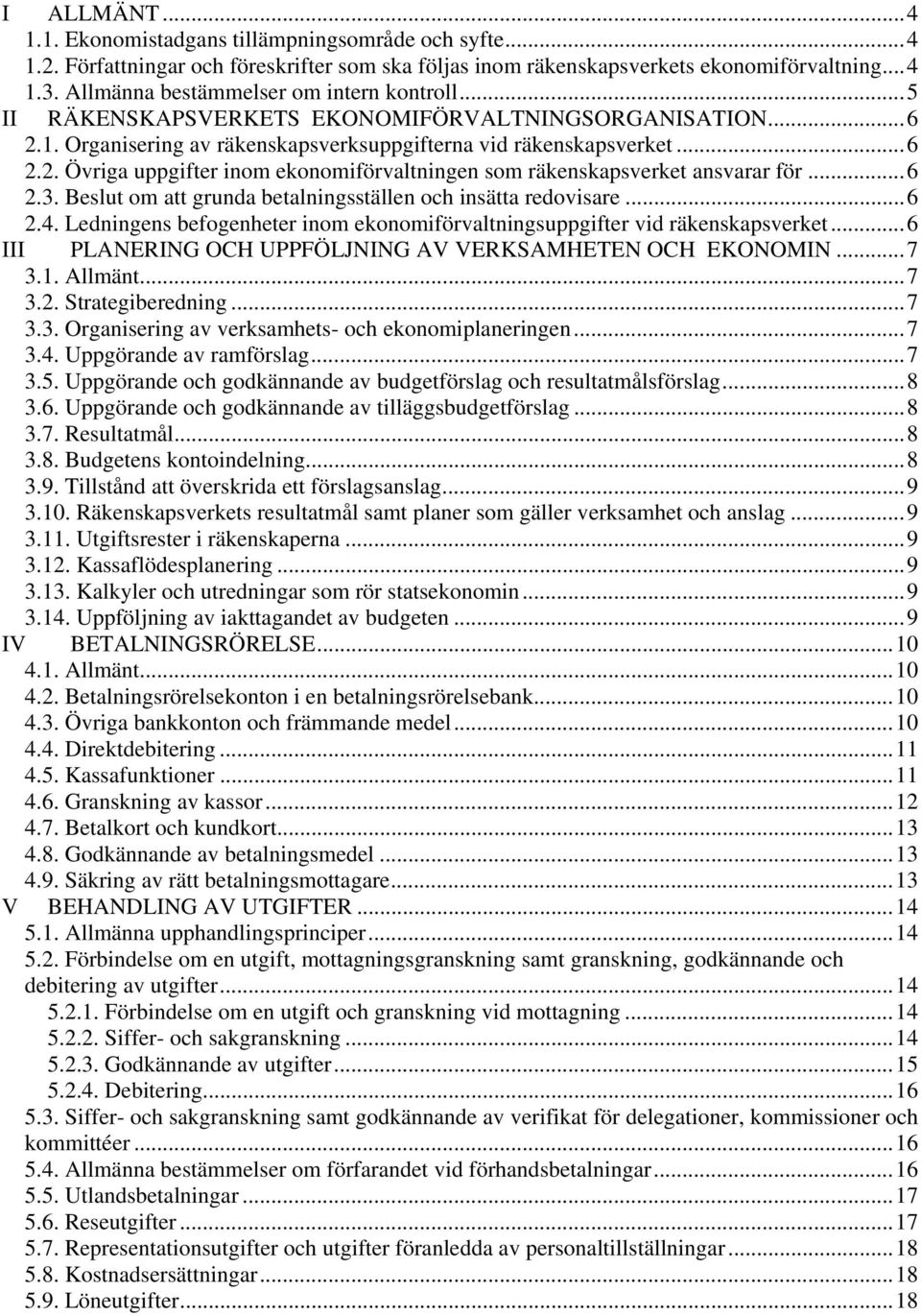 ..6 2.3. Beslut om att grunda betalningsställen och insätta redovisare...6 2.4. Ledningens befogenheter inom ekonomiförvaltningsuppgifter vid räkenskapsverket.