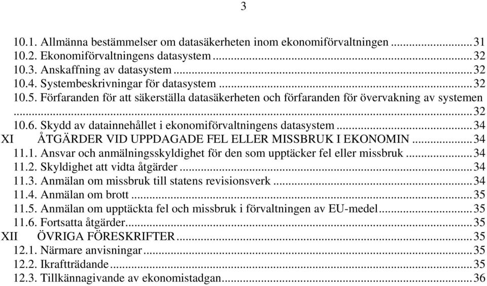 Skydd av datainnehållet i ekonomiförvaltningens datasystem...34 XI ÅTGÄRDER VID UPPDAGADE FEL ELLER MISSBRUK I EKONOMIN...34 11