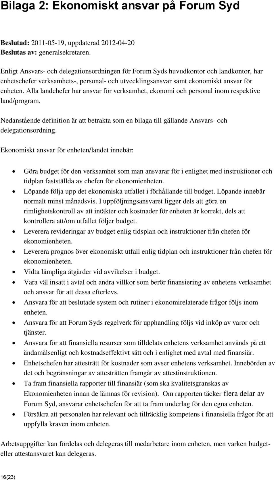 Alla landchefer har ansvar för verksamhet, ekonomi och personal inom respektive land/program. Nedanstående definition är att betrakta som en bilaga till gällande Ansvars- och delegationsordning.