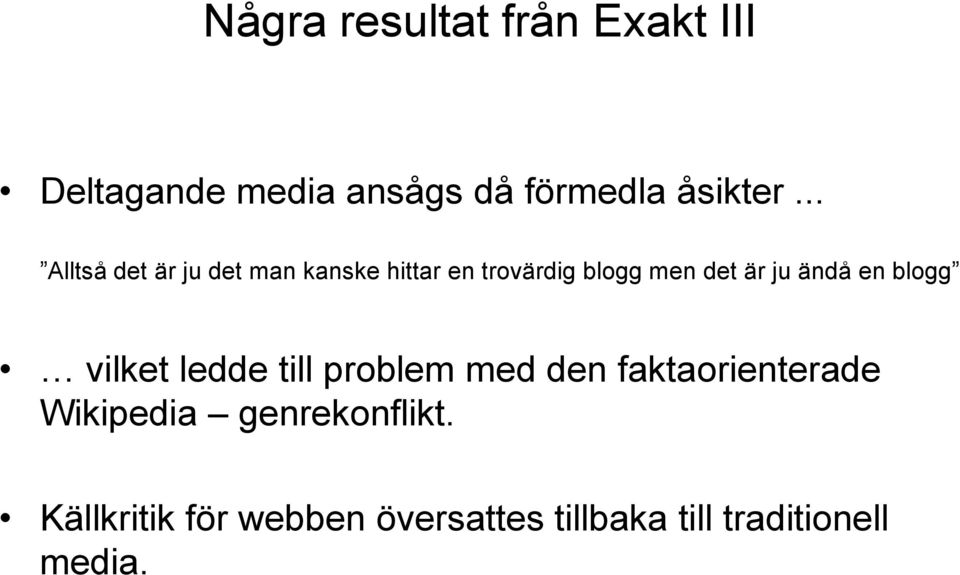 ändå en blogg vilket ledde till problem med den faktaorienterade Wikipedia