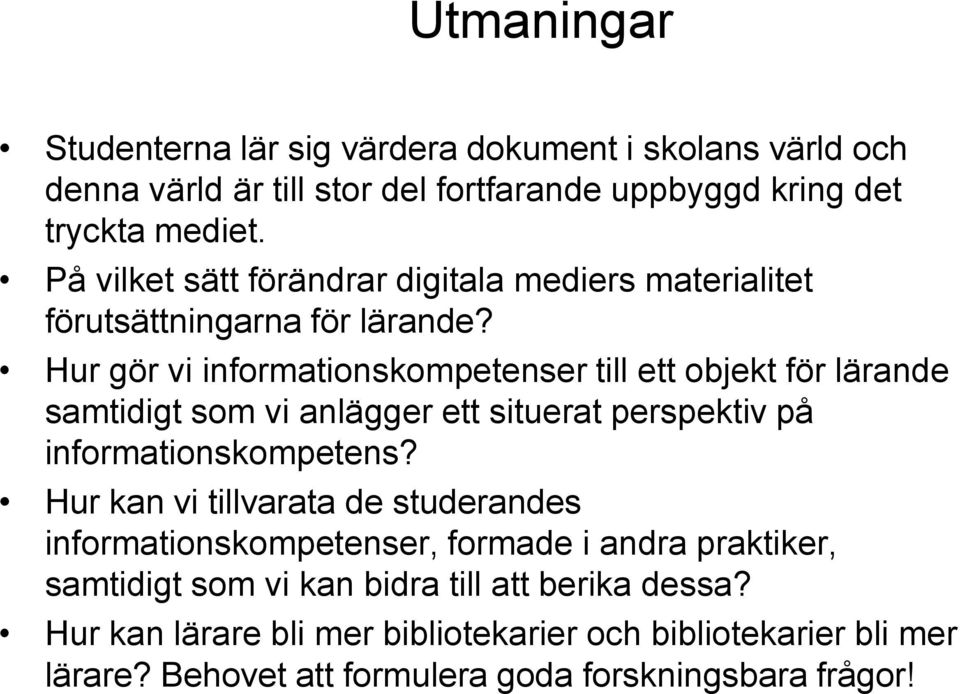 Hur gör vi informationskompetenser till ett objekt för lärande samtidigt som vi anlägger ett situerat perspektiv på informationskompetens?