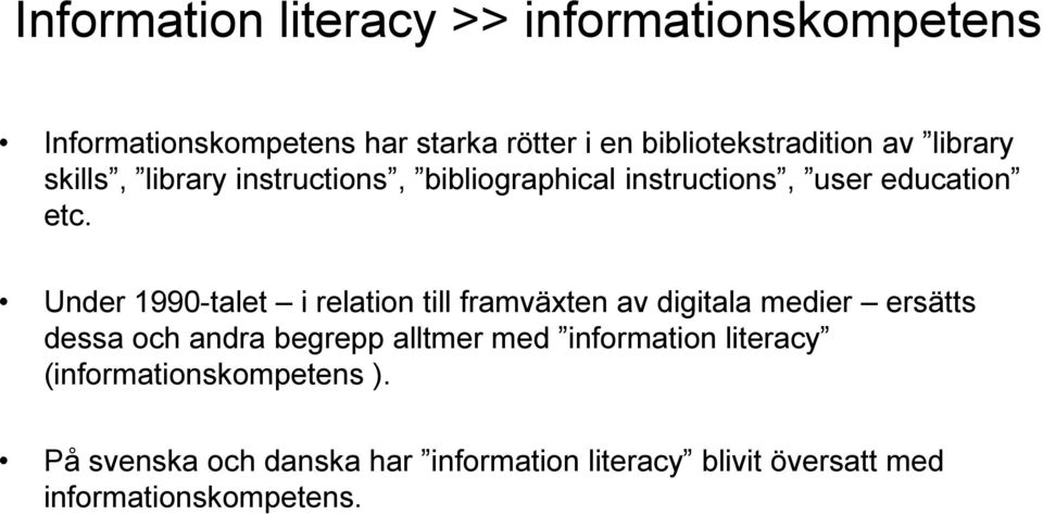 Under 1990-talet i relation till framväxten av digitala medier ersätts dessa och andra begrepp alltmer med