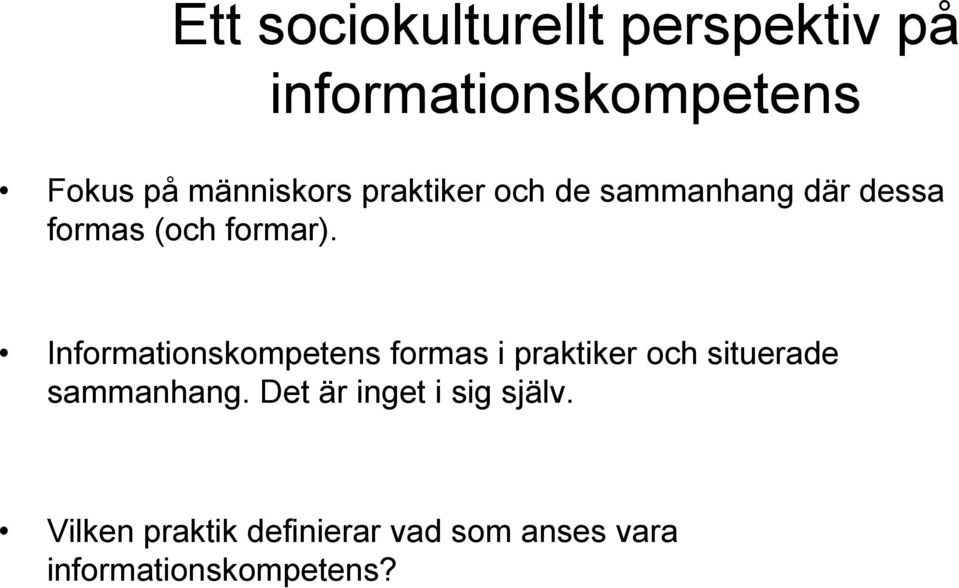 Informationskompetens formas i praktiker och situerade sammanhang.