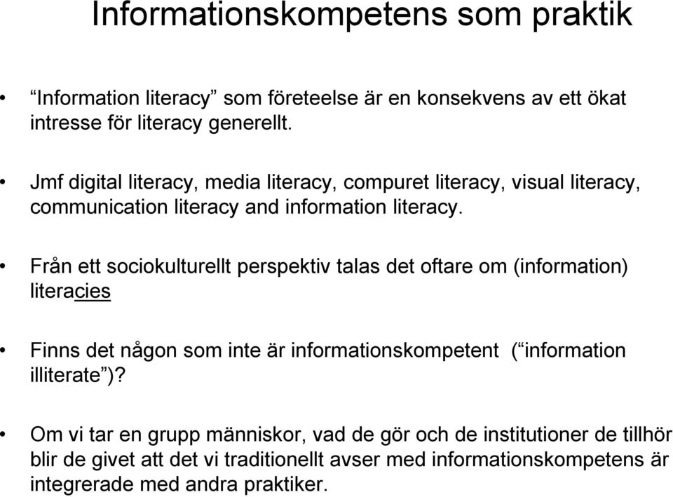 Från ett sociokulturellt perspektiv talas det oftare om (information) literacies Finns det någon som inte är informationskompetent ( information