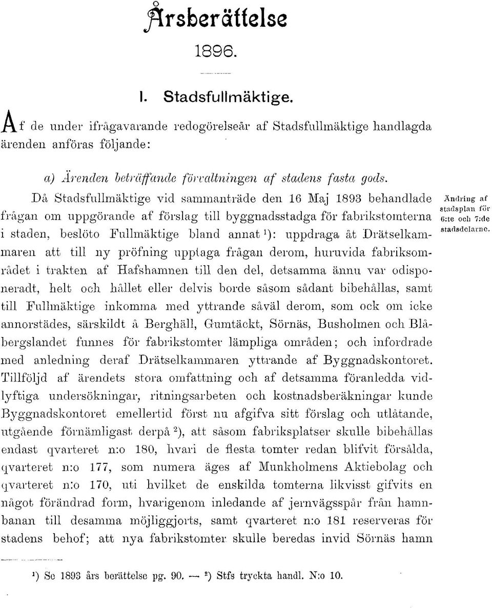 Då Stadsfullmäktige vid sammanträde den 16 Maj 1893 behandlade Ändring af frågan om uppgörande af förslag till byggnadsstadga för fabrikstomterna ette^ch 7:de i staden, beslöto Fullmäktige bland