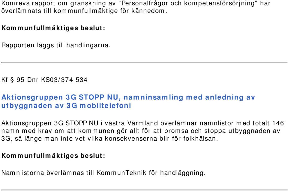 Kf 95 Dnr KS03/374 534 Aktionsgruppen 3G STOPP NU, namninsamling med anledning av utbyggnaden av 3G mobiltelefoni Aktionsgruppen 3G STOPP NU