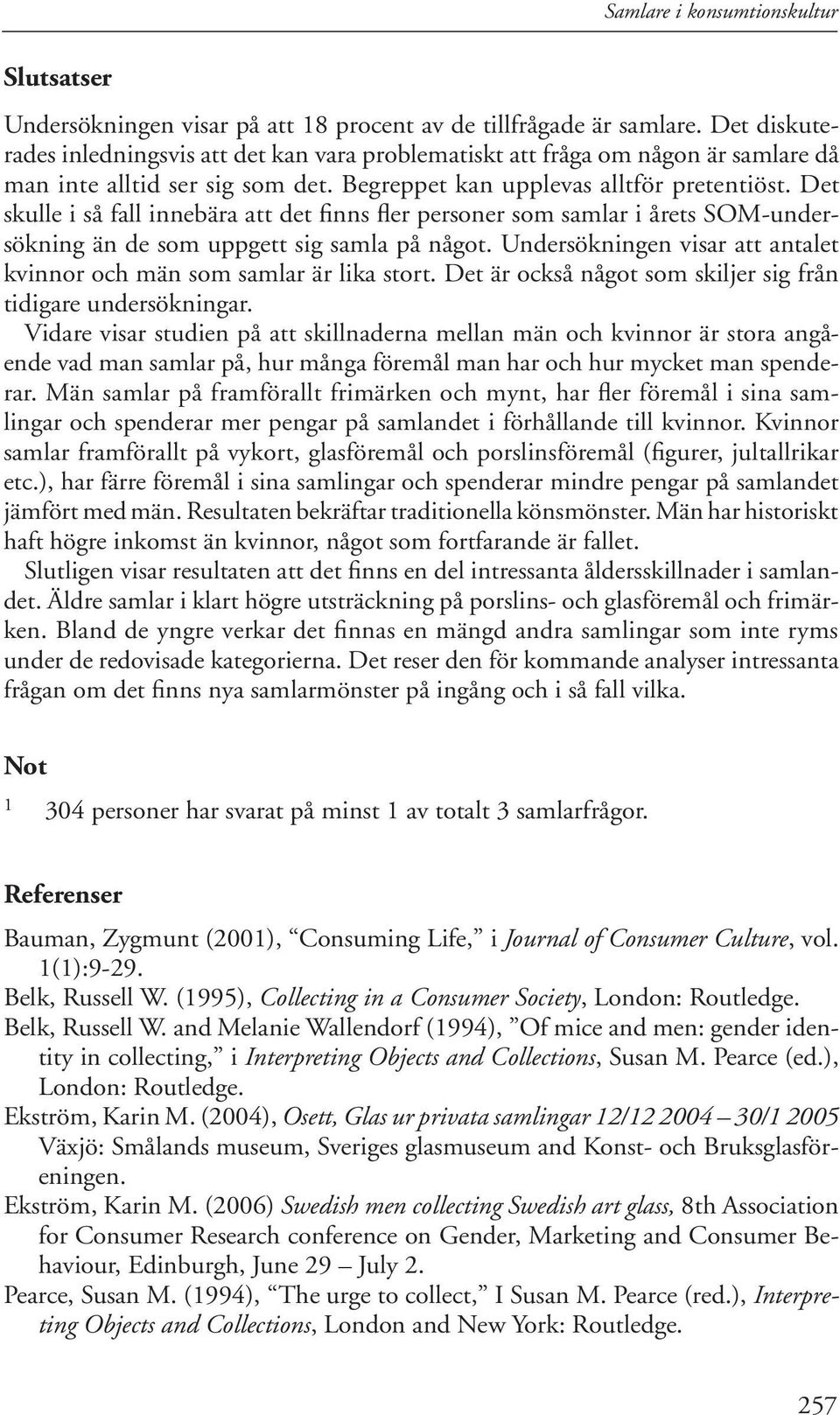 Det skulle i så fall innebära att det finns fler personer som samlar i årets SOM-undersökning än de som uppgett sig samla på något.