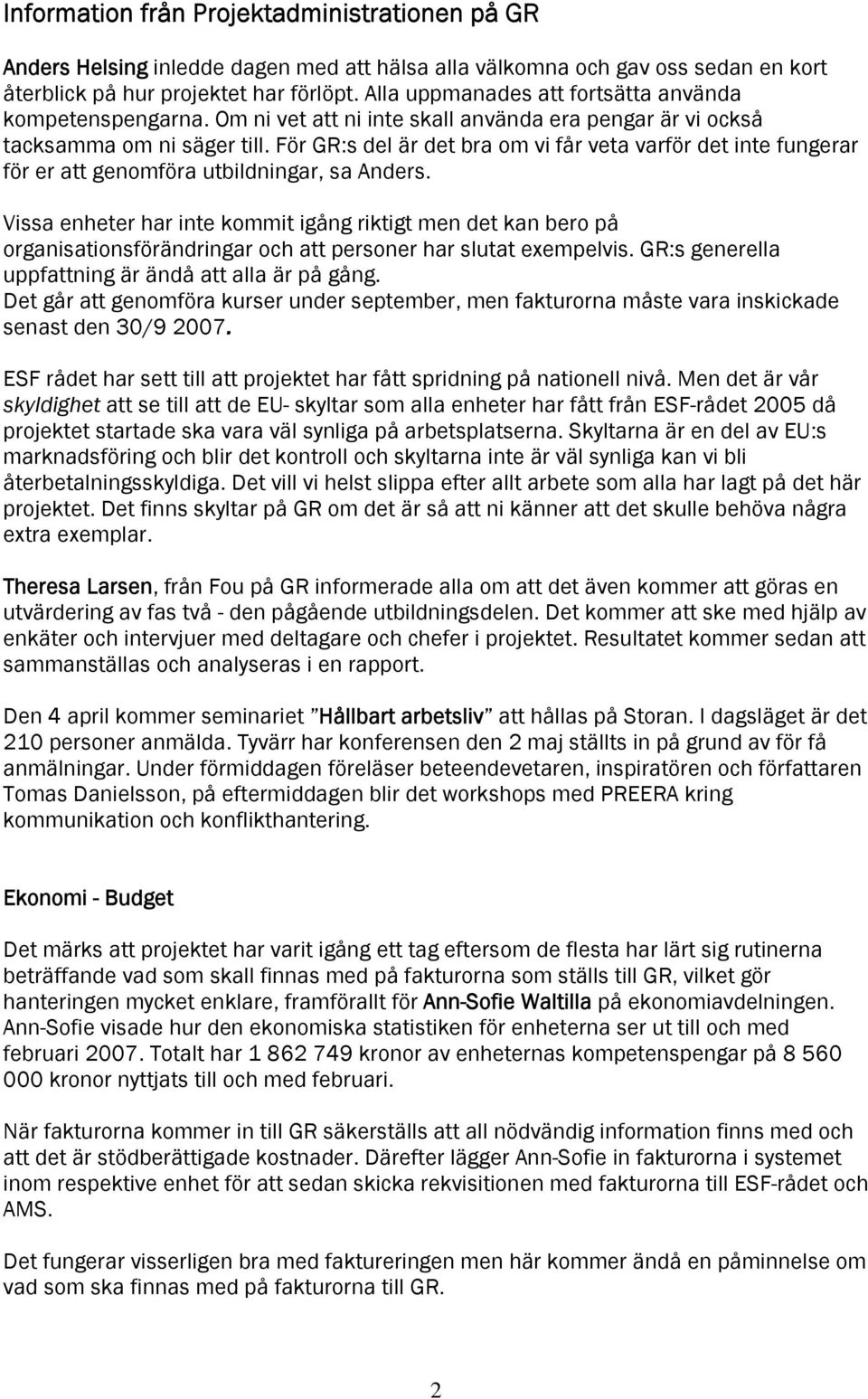 För GR:s del är det bra om vi får veta varför det inte fungerar för er att genomföra utbildningar, sa Anders.