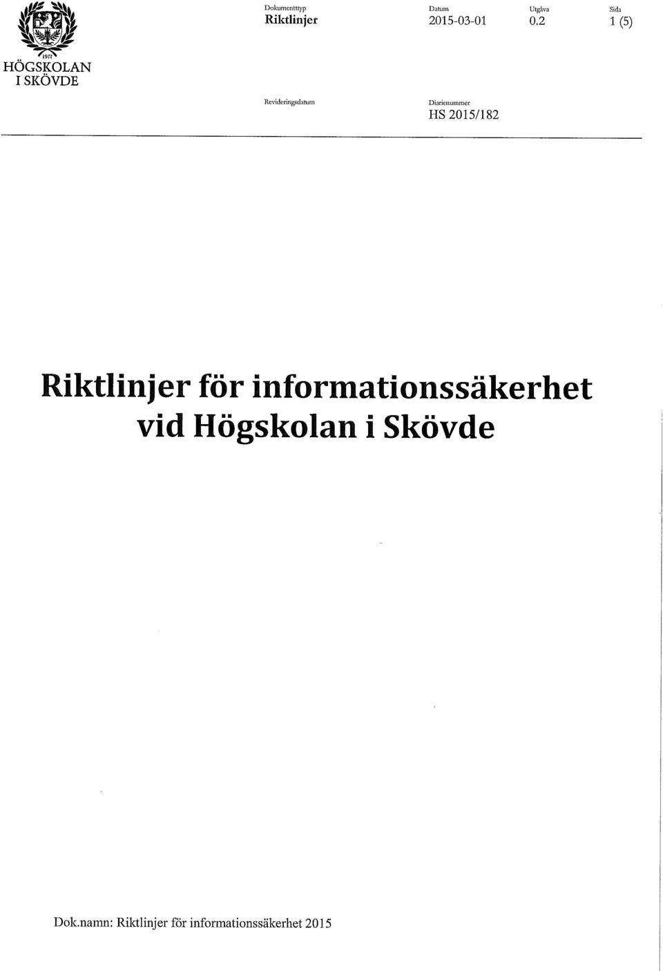 2 1 (5) Revideringsdiitum Riktlinjer för