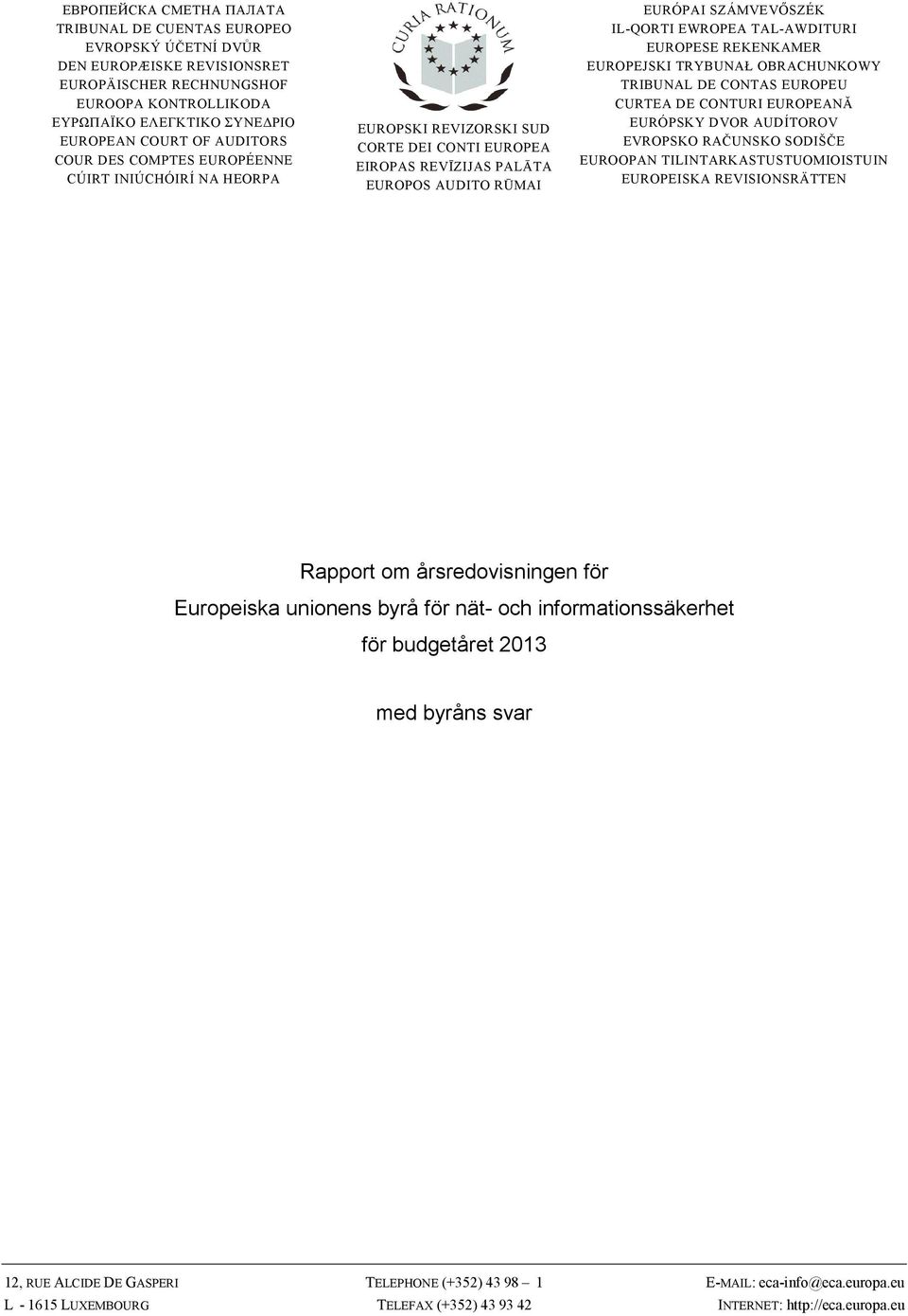 TAL-AWDITURI EUROPESE REKENKAMER EUROPEJSKI TRYBUNAŁ OBRACHUNKOWY TRIBUNAL DE CONTAS EUROPEU CURTEA DE CONTURI EUROPEANĂ EURÓPSKY DVOR AUDÍTOROV EVROPSKO RAČUNSKO SODIŠČE EUROOPAN