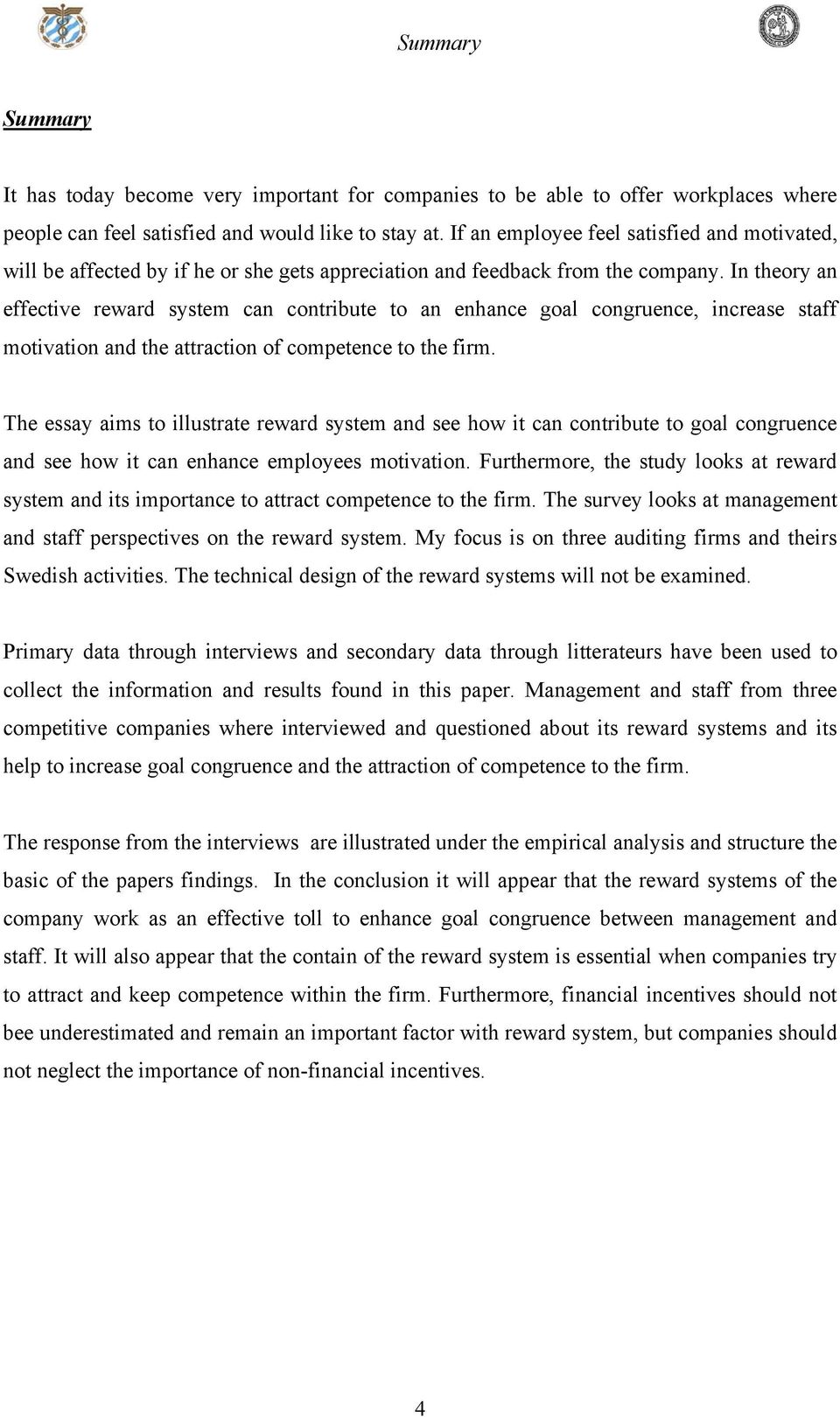 In theory an effective reward system can contribute to an enhance goal congruence, increase staff motivation and the attraction of competence to the firm.