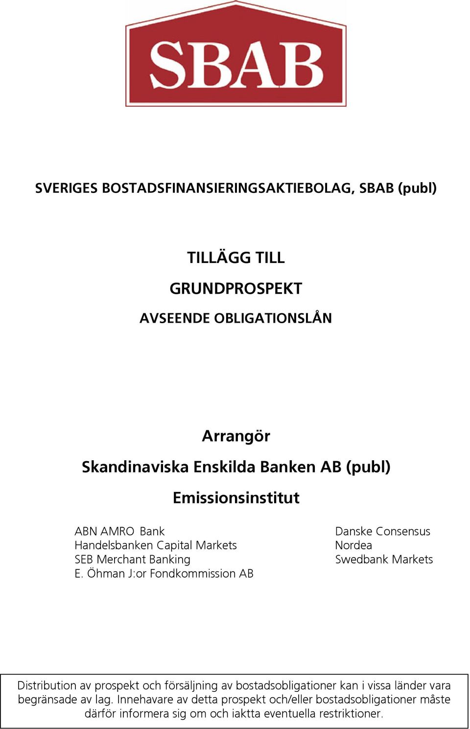 Öhman J:or Fondkommission AB Danske Consensus Nordea Swedbank Markets Distribution av prospekt och försäljning av bostadsobligationer