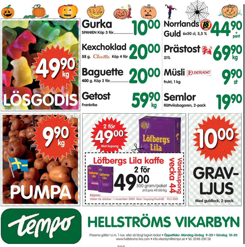 för kg 49 00 Mot kupong Löfbergs Lila kaffe 2 för 49 00 500 gram/paket Värdekupong vecka 44 Jmf.pris 49.00/kg Namn: Gäller 26 oktober -1 november 2009. Max 1 kupong/hushåll.