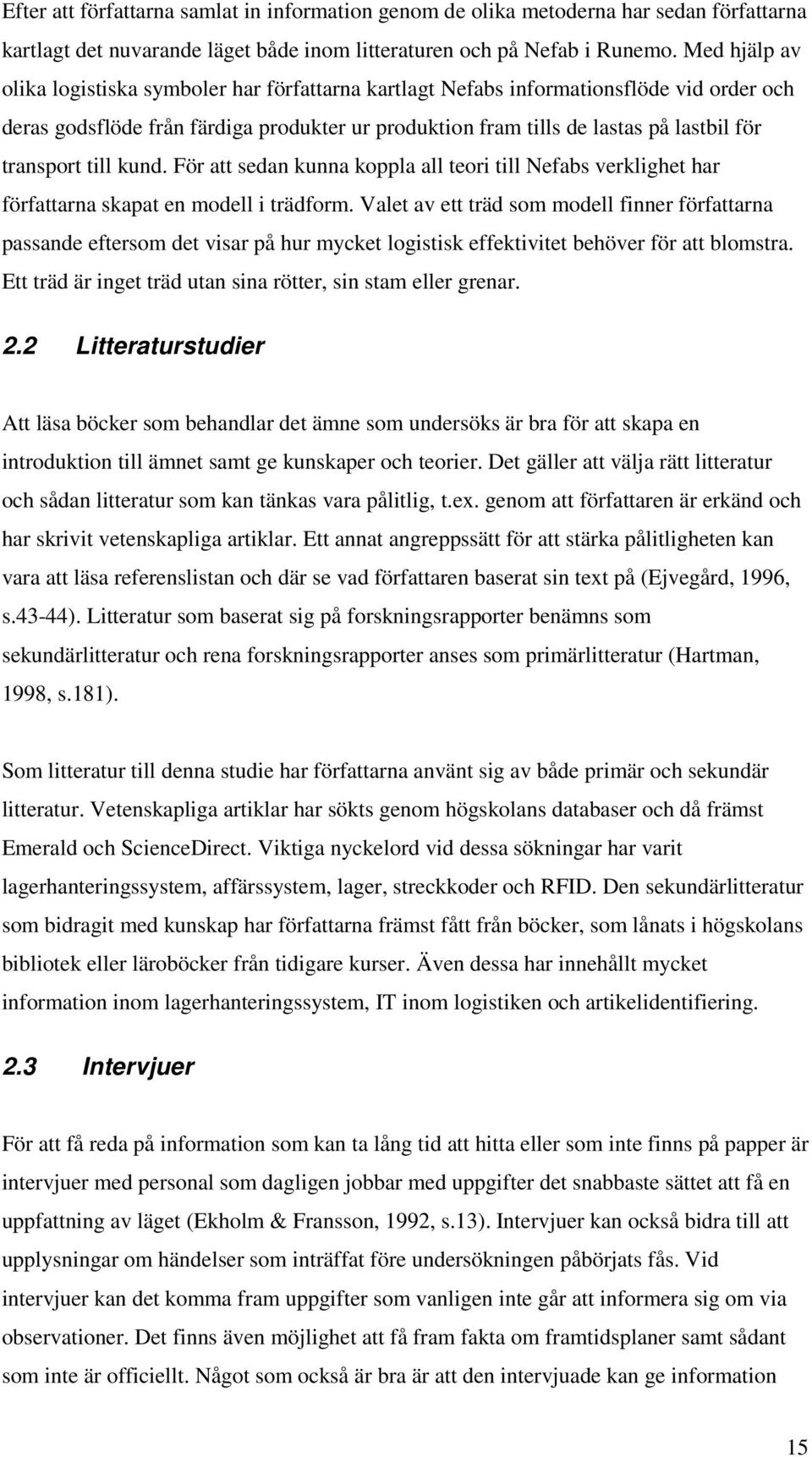 transport till kund. För att sedan kunna koppla all teori till Nefabs verklighet har författarna skapat en modell i trädform.