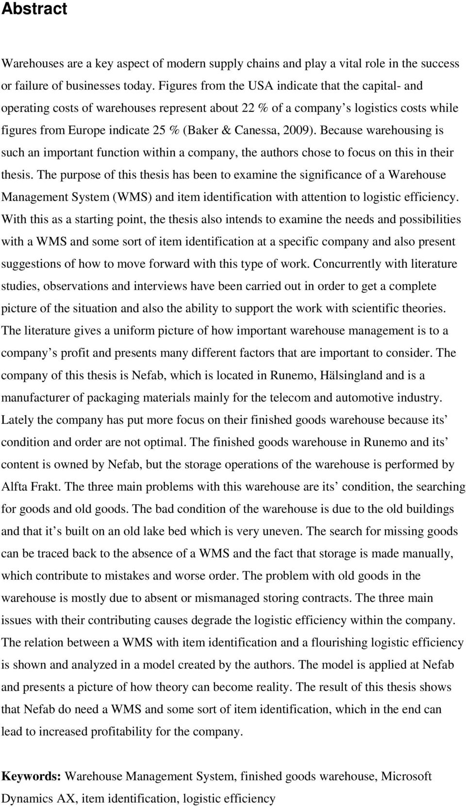 Because warehousing is such an important function within a company, the authors chose to focus on this in their thesis.